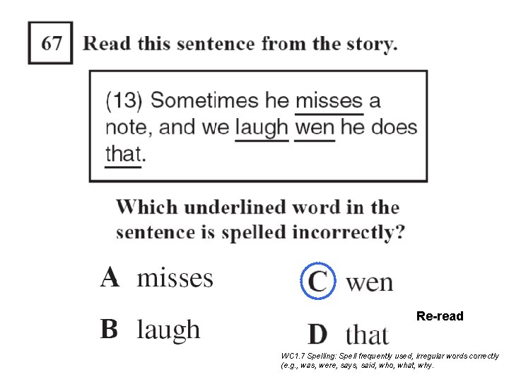 Re-read WC 1. 7 Spelling: Spell frequently used, irregular words correctly (e. g. , Re-read WC 1. 7 Spelling: Spell frequently used, irregular words correctly (e. g. ,