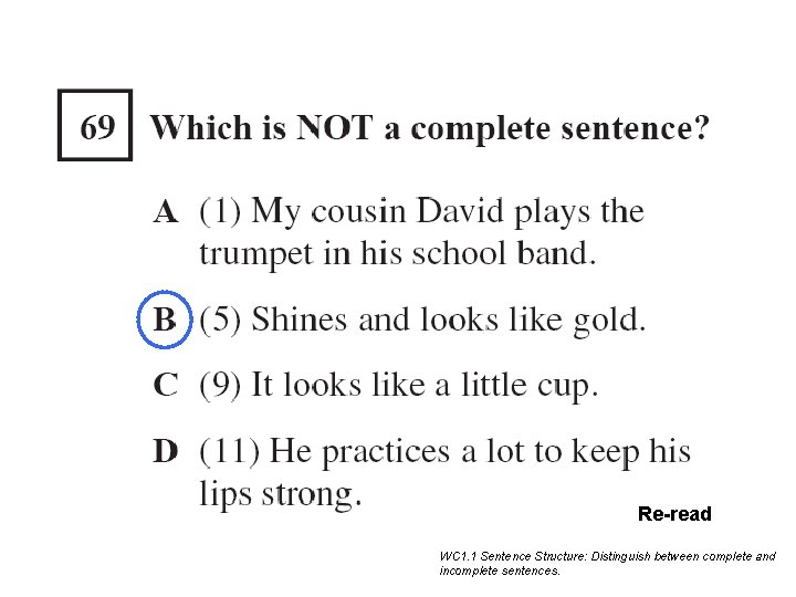 Re-read WC 1. 1 Sentence Structure: Distinguish between complete and incomplete sentences. Re-read WC 1. 1 Sentence Structure: Distinguish between complete and incomplete sentences.