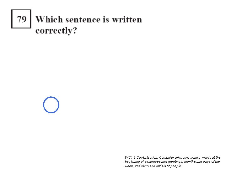 WC 1. 6 Capitalization: Capitalize all proper nouns, words at the beginning of sentences WC 1. 6 Capitalization: Capitalize all proper nouns, words at the beginning of sentences