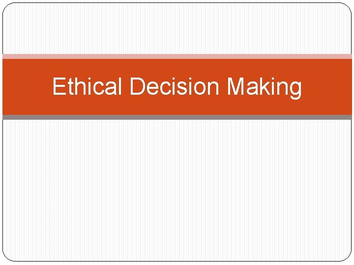 Ethical Decision Making 