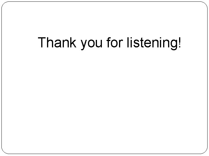 Thank you for listening! 