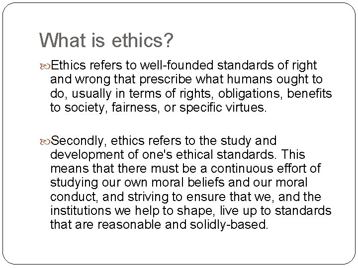 What is ethics? Ethics refers to well-founded standards of right and wrong that prescribe