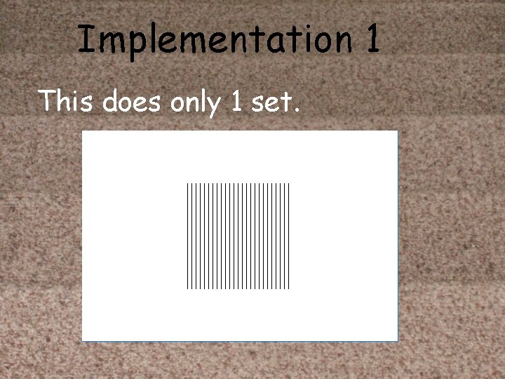 Implementation 1 This does only 1 set. 