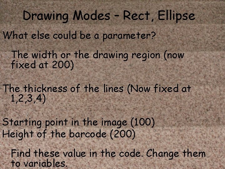 Drawing Modes – Rect, Ellipse What else could be a parameter? The width or