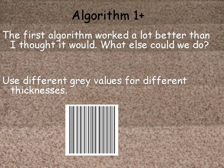 Algorithm 1+ The first algorithm worked a lot better than I thought it would.