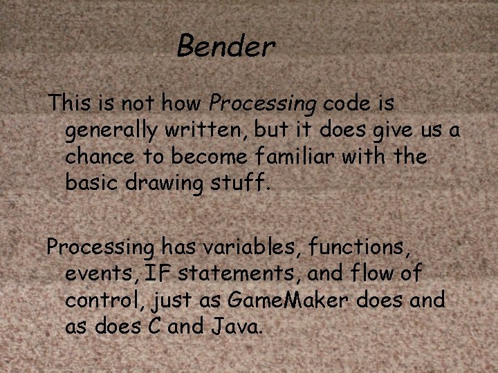 Bender This is not how Processing code is generally written, but it does give