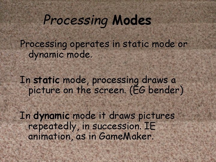 Processing Modes Processing operates in static mode or dynamic mode. In static mode, processing