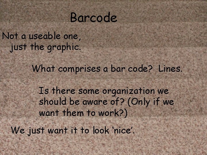 Barcode Not a useable one, just the graphic. What comprises a bar code? Lines.