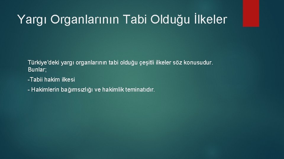 Yargı Organlarının Tabi Olduğu İlkeler Türkiye'deki yargı organlarının tabi olduğu çeşitli ilkeler söz konusudur.