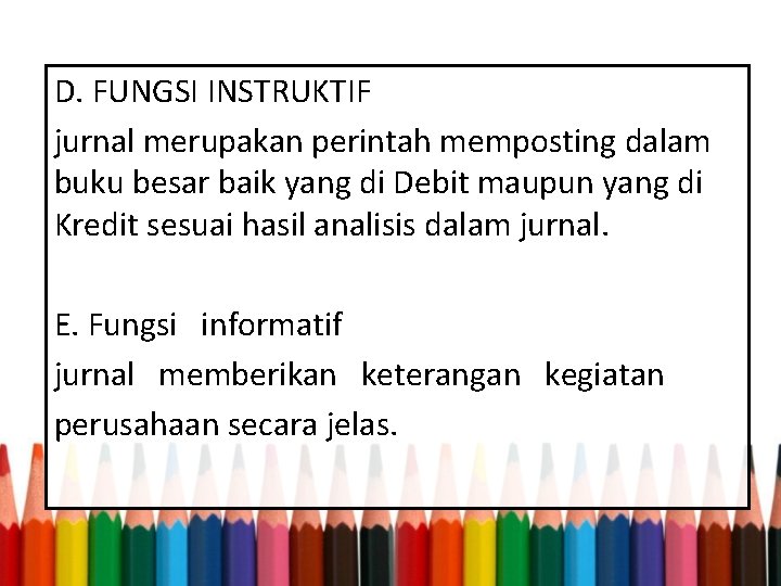 D. FUNGSI INSTRUKTIF jurnal merupakan perintah memposting dalam buku besar baik yang di Debit