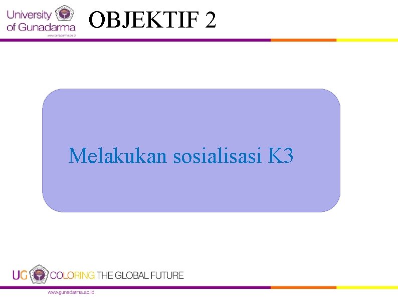 OBJEKTIF 2 Melakukan sosialisasi K 3 