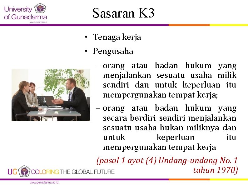 Sasaran K 3 • Tenaga kerja • Pengusaha – orang atau badan hukum yang Sasaran K 3 • Tenaga kerja • Pengusaha – orang atau badan hukum yang