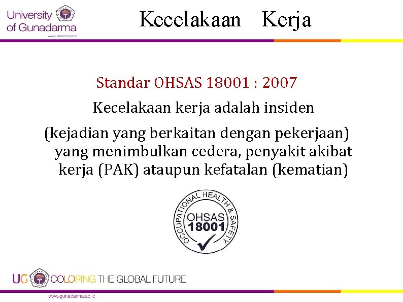Kecelakaan Kerja Standar OHSAS 18001 : 2007 Kecelakaan kerja adalah insiden (kejadian yang berkaitan Kecelakaan Kerja Standar OHSAS 18001 : 2007 Kecelakaan kerja adalah insiden (kejadian yang berkaitan