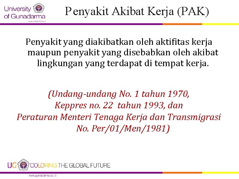 P enyakit Akibat Kerja (PAK) Penyakit yang diakibatkan oleh aktifitas kerja maupun penyakit yang P enyakit Akibat Kerja (PAK) Penyakit yang diakibatkan oleh aktifitas kerja maupun penyakit yang