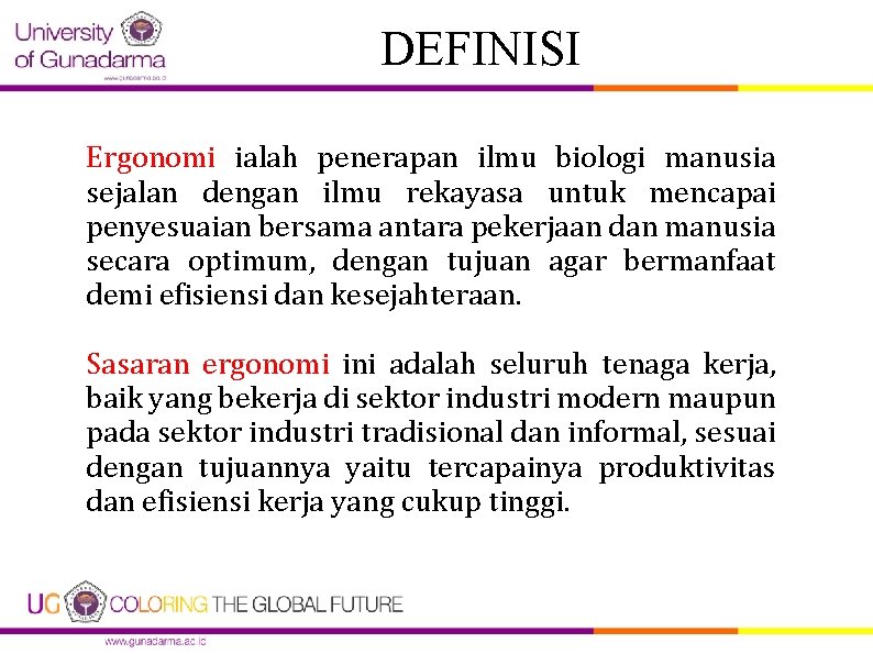 DEFINISI Ergonomi ialah penerapan ilmu biologi manusia sejalan dengan ilmu rekayasa untuk mencapai penyesuaian