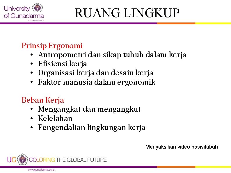 RUANG LINGKUP Prinsip Ergonomi • Antropometri dan sikap tubuh dalam kerja • Efisiensi kerja