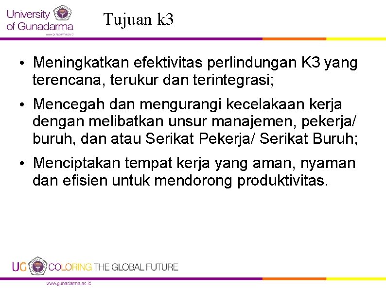 Tujuan k 3 • Meningkatkan efektivitas perlindungan K 3 yang terencana, terukur dan terintegrasi;