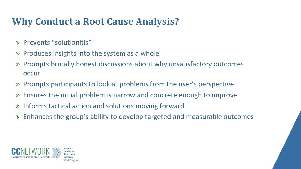 Why Conduct a Root Cause Analysis? ≫ ≫ ≫ ≫ Prevents “solutionitis” Produces insights