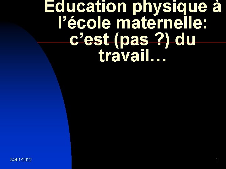 Education physique à l’école maternelle: c’est (pas ? ) du travail… 24/01/2022 1 