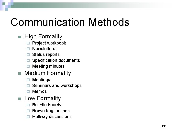 Communication Methods n High Formality ¨ ¨ ¨ n Project workbook Newsletters Status reports