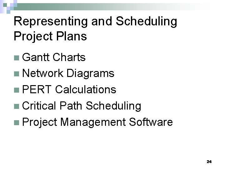 Representing and Scheduling Project Plans n Gantt Charts n Network Diagrams n PERT Calculations