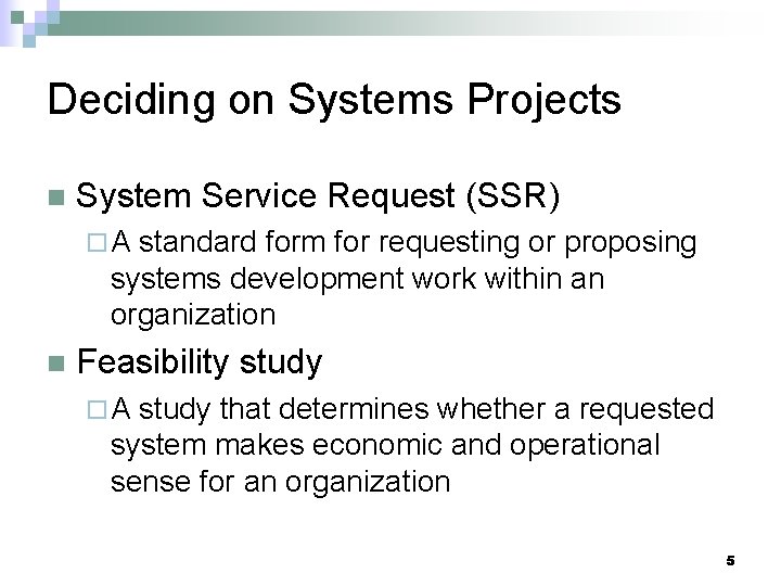 Deciding on Systems Projects n System Service Request (SSR) ¨A standard form for requesting