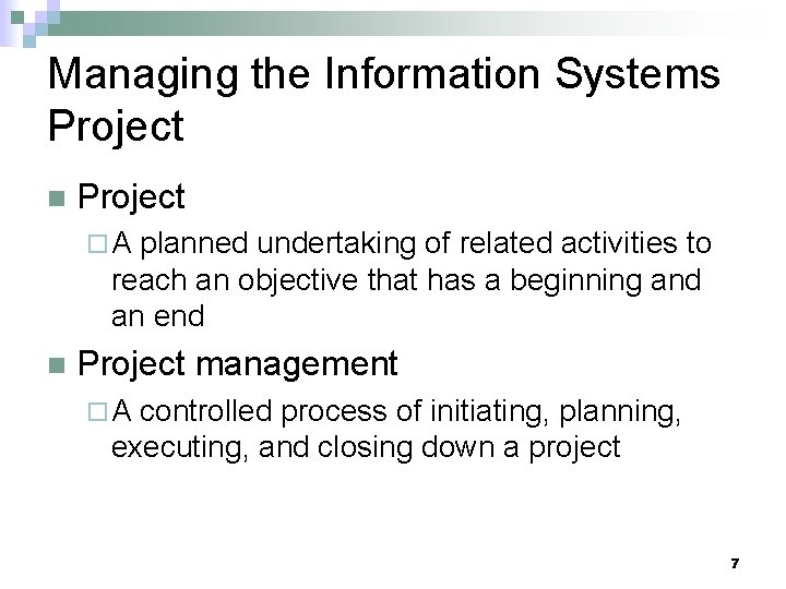 Managing the Information Systems Project n Project ¨A planned undertaking of related activities to
