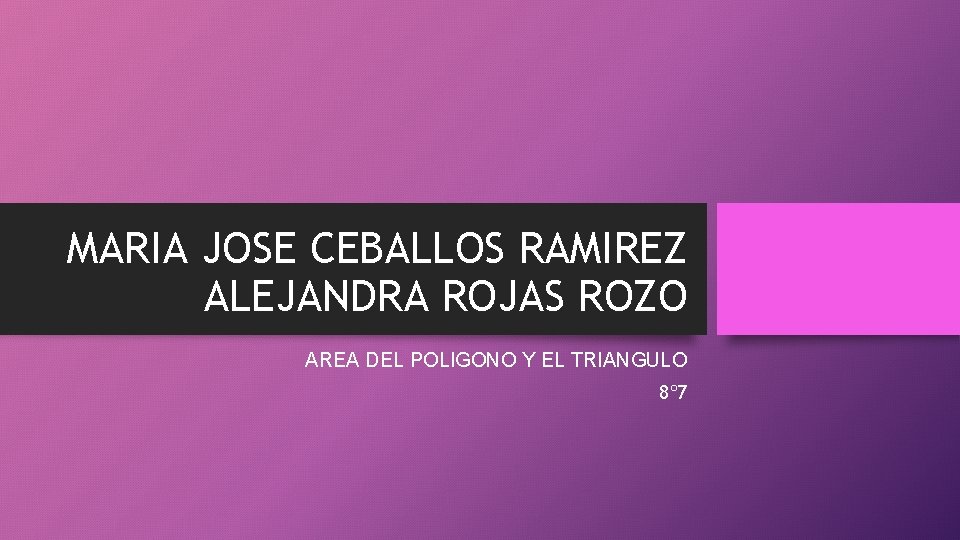 MARIA JOSE CEBALLOS RAMIREZ ALEJANDRA ROJAS ROZO AREA DEL POLIGONO Y EL TRIANGULO 8º