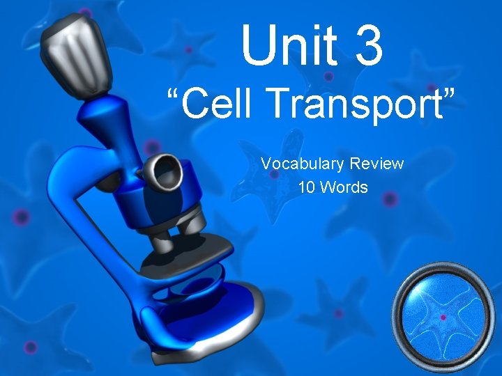 Unit 3 “Cell Transport” Vocabulary Review 10 Words 