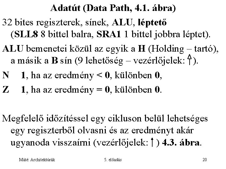 Adatút (Data Path, 4. 1. ábra) 32 bites regiszterek, sínek, ALU, léptető (SLL 8