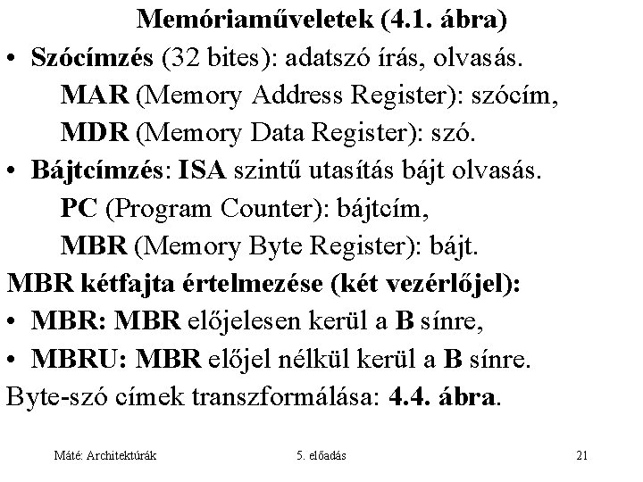 Memóriaműveletek (4. 1. ábra) • Szócímzés (32 bites): adatszó írás, olvasás. MAR (Memory Address