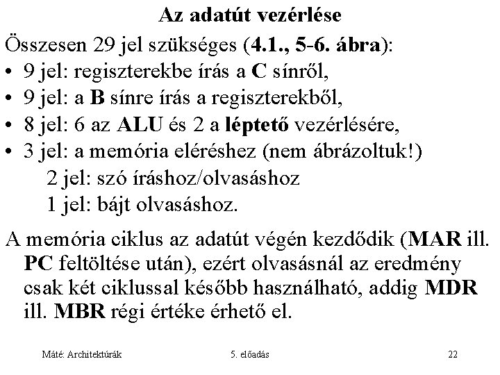 Az adatút vezérlése Összesen 29 jel szükséges (4. 1. , 5 -6. ábra): •