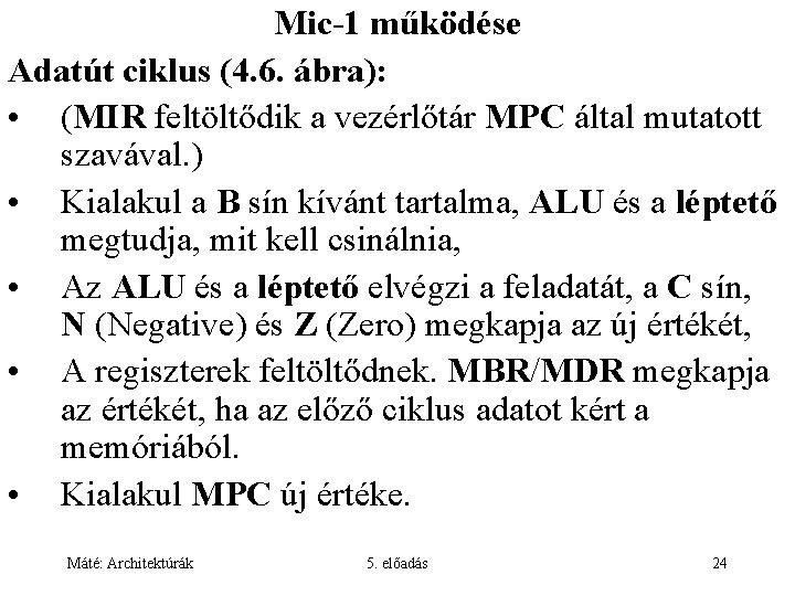 Mic-1 működése Adatút ciklus (4. 6. ábra): • (MIR feltöltődik a vezérlőtár MPC által