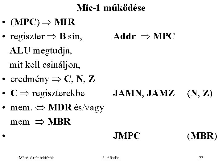 Mic-1 működése • (MPC) MIR • regiszter B sín, Addr MPC ALU megtudja, mit