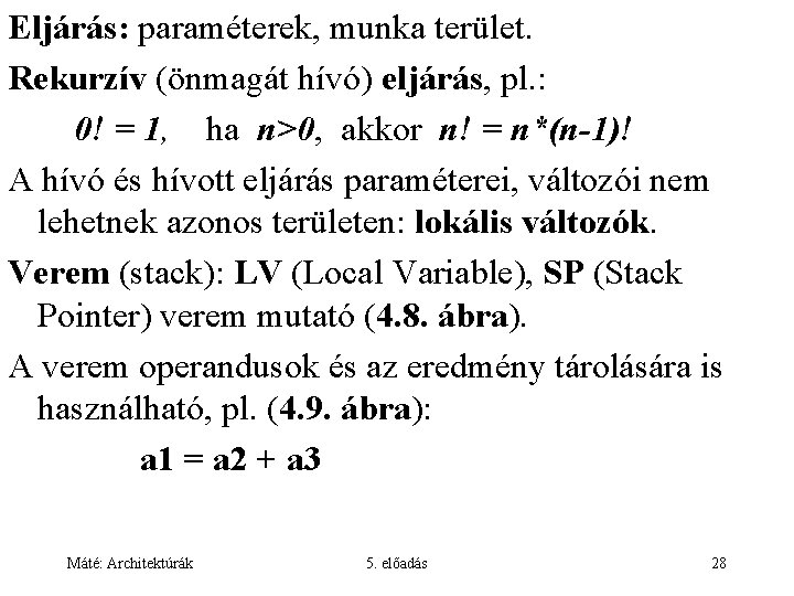 Eljárás: paraméterek, munka terület. Rekurzív (önmagát hívó) eljárás, pl. : 0! = 1, ha