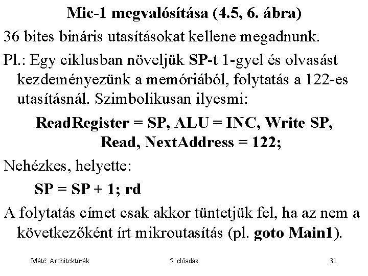 Mic-1 megvalósítása (4. 5, 6. ábra) 36 bites bináris utasításokat kellene megadnunk. Pl. :