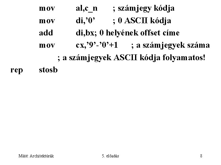 mov add mov rep al, c_n ; számjegy kódja di, ’ 0’ ; 0