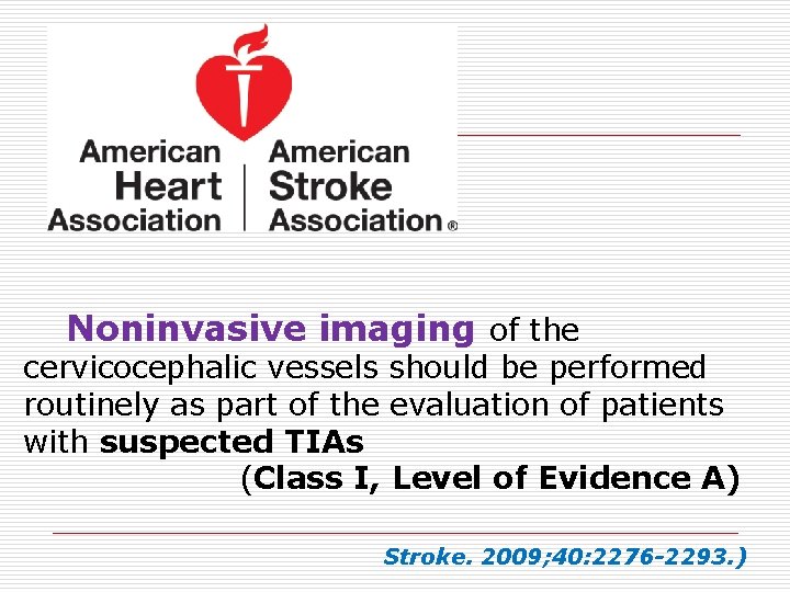 Noninvasive imaging of the cervicocephalic vessels should be performed routinely as part of the