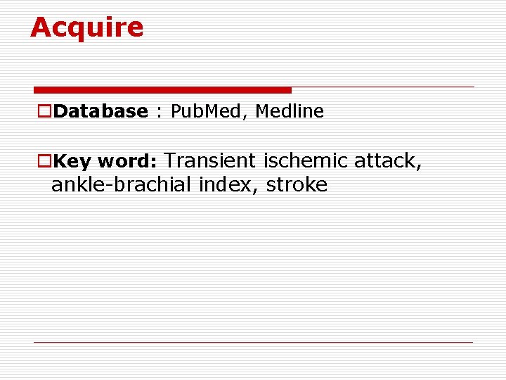 Acquire o. Database : Pub. Med, Medline o. Key word: Transient ischemic attack, ankle-brachial