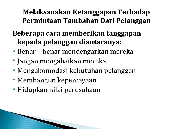 Melaksanakan Ketanggapan Terhadap Permintaan Tambahan Dari Pelanggan Beberapa cara memberikan tanggapan kepada pelanggan diantaranya: