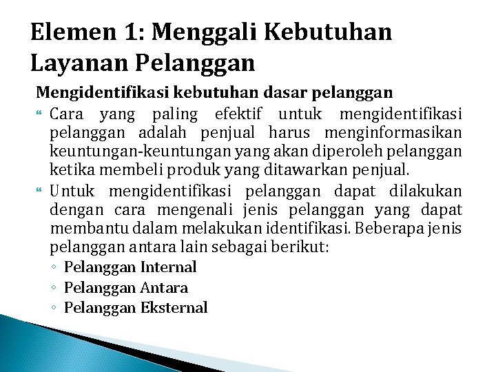 Elemen 1: Menggali Kebutuhan Layanan Pelanggan Mengidentifikasi kebutuhan dasar pelanggan Cara yang paling efektif