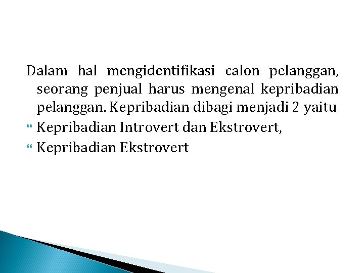 Dalam hal mengidentifikasi calon pelanggan, seorang penjual harus mengenal kepribadian pelanggan. Kepribadian dibagi menjadi