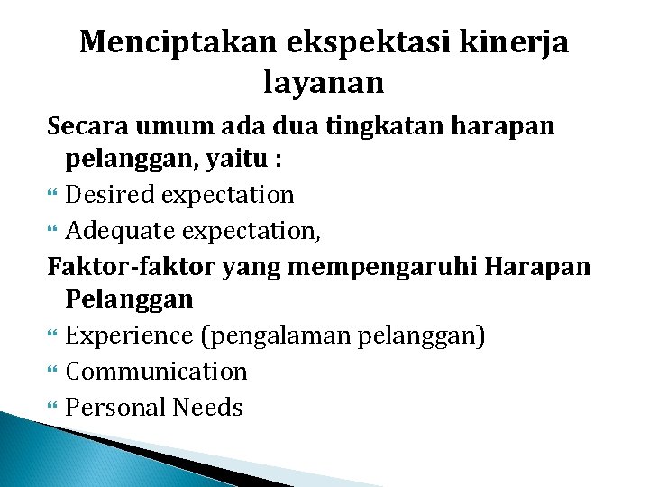 Menciptakan ekspektasi kinerja layanan Secara umum ada dua tingkatan harapan pelanggan, yaitu : Desired