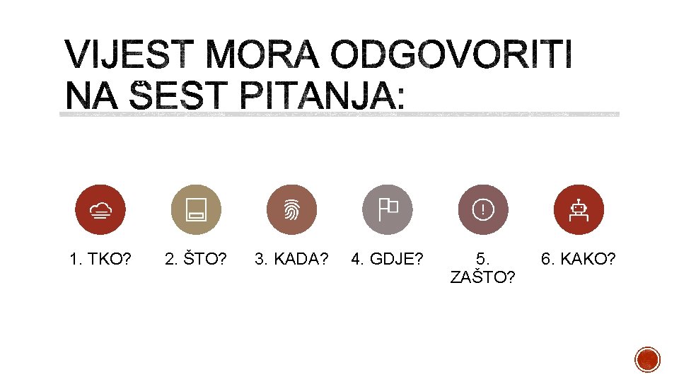 1. TKO? 2. ŠTO? 3. KADA? 4. GDJE? 5. ZAŠTO? 6. KAKO? 