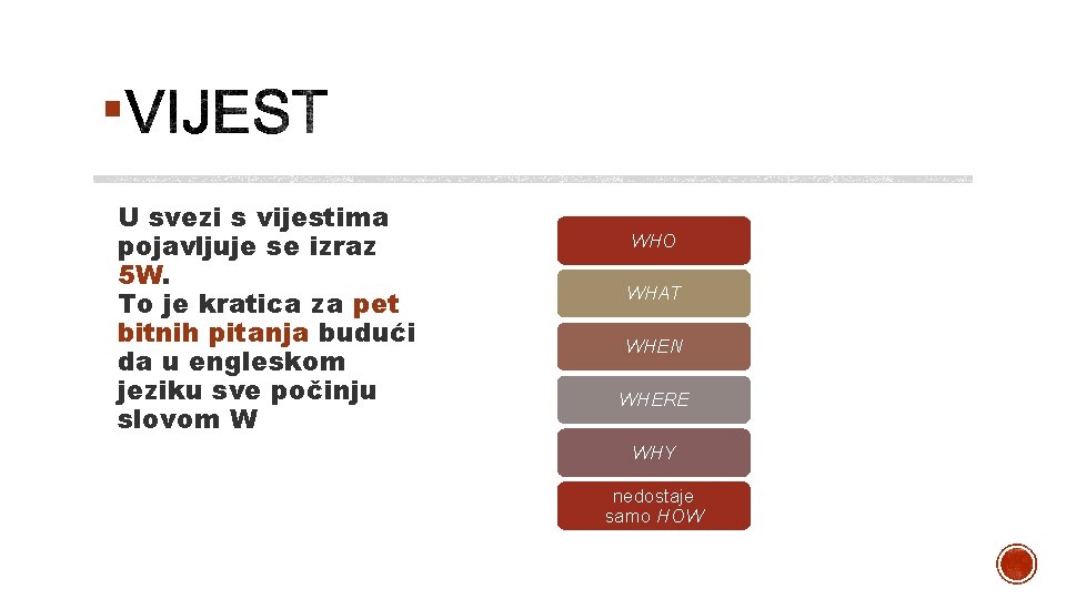 § U svezi s vijestima pojavljuje se izraz 5 W. To je kratica za