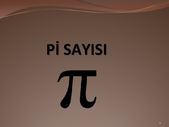 Pİ SAYISI 1 