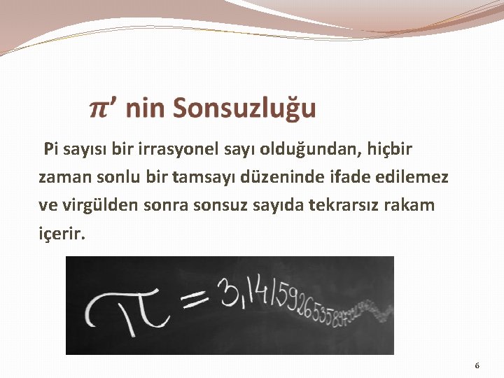 Pi sayısı bir irrasyonel sayı olduğundan, hiçbir zaman sonlu bir tamsayı düzeninde ifade edilemez