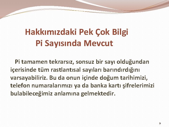 Hakkımızdaki Pek Çok Bilgi Pi Sayısında Mevcut Pi tamamen tekrarsız, sonsuz bir sayı olduğundan