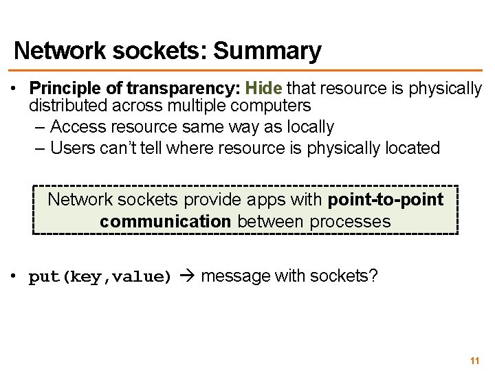 Network sockets: Summary • Principle of transparency: Hide that resource is physically distributed across