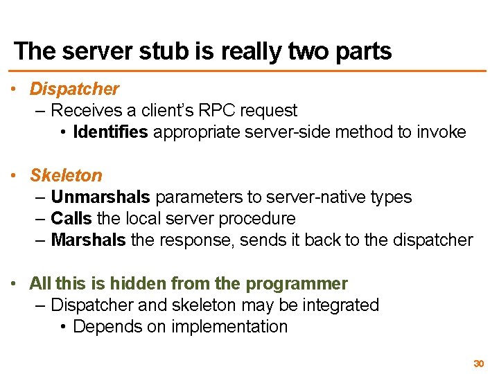 The server stub is really two parts • Dispatcher – Receives a client’s RPC